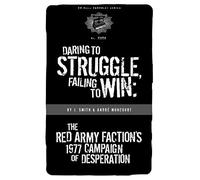 Daring to Struggle, Failing to Win: The Red Army Faction's 1977 Campaign of Desperation: 02 (PM Pamphlet)