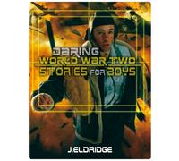 Daring World War Two Stories for Boys