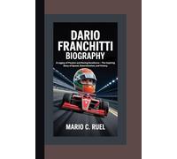 DARIO FRANCHITTI BIOGRAPHY: A Legacy of Passion and Racing Excellence - The Inspiring Story of Speed, Determination, and Victory