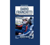 DARIO FRANCHITTI: The Boy Who Loved Speed and Won Big- Biography for kids