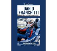DARIO FRANCHITTI: The Boy Who Loved Speed and Won Big- Biography for kids