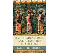 Darius, Artaxerxes, and Ahasuerus in the Bible