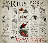 Darius Koski – What Was Once Is By And Gone