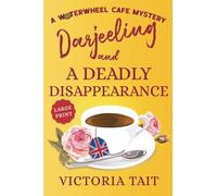 Darjeeling and A Deadly Disappearance (Large Print: A Waterwheel Cafe Mystery)