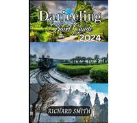 DARJEELING TRAVEL GUIDE 2024: “The complete insider to exploring Darjeeling, West Bengal holidays, adventure, culinary delights, parks, festivals, ... hidden gems.” (Hidden Gems and Haunts series)