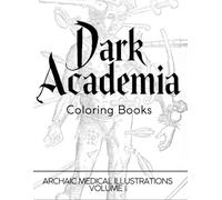Dark Academia Coloring Book: Archaic Medical Illustrations: Volume I (Dark Academia Coloring Books)