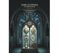 Dark Academia Coloring Book: Cabinets of Curiosities, Gothic Archives & Scholarly Treasures