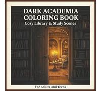 Dark Academia Coloring Book: Cozy and Relaxing Scenes of Libraries, Study Rooms, and Aesthetic Spaces for Adults and Teens