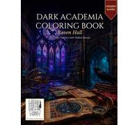 Dark Academia Coloring Book for Adults & Teens - Raven Hall: 60 Intricate Gothic Scenes - Grand Halls, Spiral Staircases & Haunted Manor Rooms with ... Relief & Relaxation (Ravenwood Academia)
