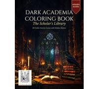 Dark Academia Coloring Book for Adults & Teens - The Scholar's Library: 60 Gothic Room Scenes with Hidden Ravens - Libraries, Alchemist Labs & ... Dark Academia Coloring (Ravenwood Academia)