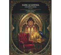Dark Academia Coloring Book: Gothic Libraries, Vintage Studies & Scholarly Treasures