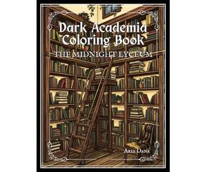 Dark Academia Coloring Book: The Midnight Lyceum, A Gothic Fantasy Coloring Book for Adults Featuring Haunted Libraries, Candlelit Studies, Botanical ... Academia Coloring Book for Kids and Adults)