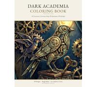 Dark Academia Coloring Book Volume 10: The Fortune-Teller's Caravan, The Curiosity Shop, The Reliquary Treasury, The Automata Workshop & The Cipher & ... - A Hidden Object Hunt for Adults and Teens
