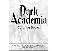 Dark Academia Coloring Books: Archaic Medical Illustrations: Volume II
