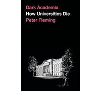 Dark Academia: How Universities Die