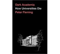 Dark Academia How Universities Die by Peter Fleming (Paperback Book)
