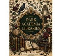 Dark Academia Libraries Coloring Book: A Grayscale Aesthetic and Gothic Architecture Coloring Book for Book Lovers