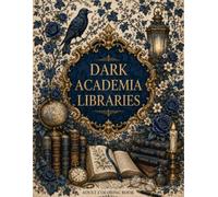 Dark Academia Libraries Coloring Book Volume 2: A Grayscale Botanical and Overgrown Greenhouse Aesthetic Experience for Book Lovers