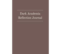 Dark Academia Reflection Journal: Daily Gratitude and Mindfulness Workbook for Reflection, Self-Growth and Intentional Living