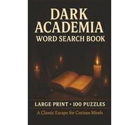 Dark Academia Word Search Book: Large Print Puzzle Collection with 100 Puzzles and 2000 Unique Words on Literature, Aesthetics, and Scholarly Traditions