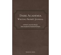 Dark Academia Writing Prompt Journal: 50 Creative Writing Prompts