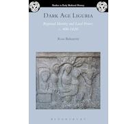 Dark Age Liguria: Regional Identity and Local Power, c. 400-1020 (Studies in Early Medieval History)