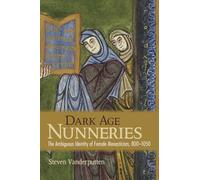 Dark Age Nunneries: The Ambiguous Identity of Female Monasticism, 800-1050