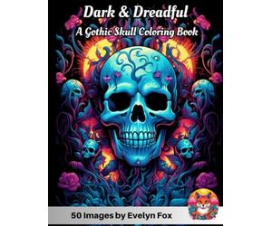 Dark and Dreadful: A Gothic Skull Coloring Book: 50 Image Adult Coloring Book full of Goth Inspirations and Eerie Designs: Haunting Skulls, Grim ... Artwork for Halloween Horror Enthusiasts