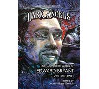 Dark Angels: The Complete Works of Edward Bryant Volume Two