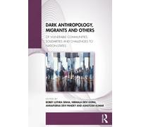 Dark Anthropology, Migrants and Others : Of Vulnerable Communities, Solidarities and Challenges to Nation-States