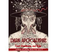 Dark Apocalypse: Horror Coloring Book for Adults Featuring Plague Doctors, the Four Horsemen and Ruined Cities
