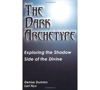 Dark Archetype: Exploring the Shadow Side of the Divine