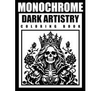 Dark Artistry Monochrome Coloring Book: Black and White, Skeleton, Macabre Fantasy, Halloween | Design for Adults, Teens & Relaxation