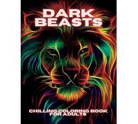 Dark Beasts Chilling Coloring Book for Adults: Realistic Animal Spirits on a Black Background