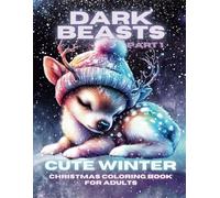 Dark Beasts Cute Winter Part 1 Christmas Coloring Book for Adults: Realistic Cute Snowy Animals on a Black Background