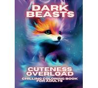 Dark Beasts Cuteness Overload Chilling Coloring Book for Adults: Realistic Cute Animal Spirits on a Black Background