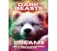 Dark Beasts Dreams Chilling Coloring Book for Adults: Relax with Realistic Sleeping Baby Animal Spirits on a Black Background