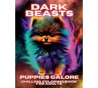 Dark Beasts Puppies Galore Chilling Coloring Book for Adults: Realistic Little Dogs Spirits on a Black Background