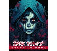 Dark Beauty Coloring Book: A Macabre Elegance in Illustrations Awaits You,Experience the Thrill of Darkness with Creepy, Spine-Chilling and Haunting ... Coloring Pages Designed for Stress Relief.