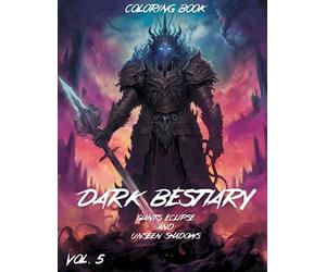 Dark Bestiary: Giants' Eclipse & Unseen Shadows: Coloring Book for Adults: 50 Stress-Relieving Dark Fantasy Images of Towering Titans, Mighty Giants, ... of the Shadows (Dark Bestiary Series)