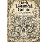 Dark Botanical Gothic Coloring Book: Dark Botanical Gothic Coloring Book (Midnight Witch Coloring Books)