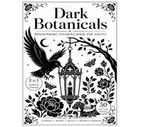 Dark Botanicals Monochrome Coloring Book for Adults: 2-in-1 Guided & Freestyle One Color Coloring Pages with 50 Gothic Flowers, Moths, Skulls, Mushrooms & Moonlit Gardens (One Color Escapes)