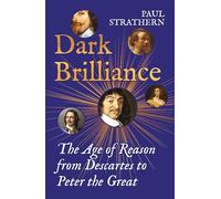 Dark Brilliance : The Age of Reason from Descartes to Peter the Great