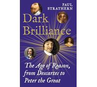 Dark Brilliance : The Age of Reason from Descartes to Peter the Great