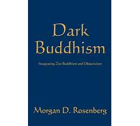 Dark Buddhism: Integrating Zen Buddhism and Objectivism