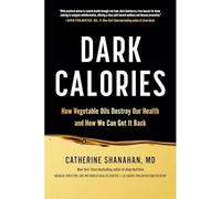 Dark Calories : How Vegetable Oils Destroy Our Health a - NEW Catherine Shana 2