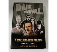 Dark Carnival: The Secret World of Tod Browning: Hollywood's Master of the Macabre
