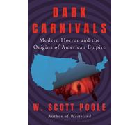 Dark Carnivals : Modern Horror and the Origins of American Empire