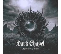 DARK CHAPEL - SPIRIT IN THE GLASS