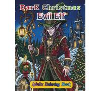 Dark Christmas: Evil Elf: A Dark Christmas Coloring Book for Adults Featuring Creepy Holiday Elf, Gothic Fantasy, and Sinister Festive Art